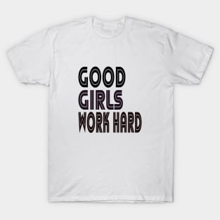 Good girls work hard Typographic Design T-Shirt